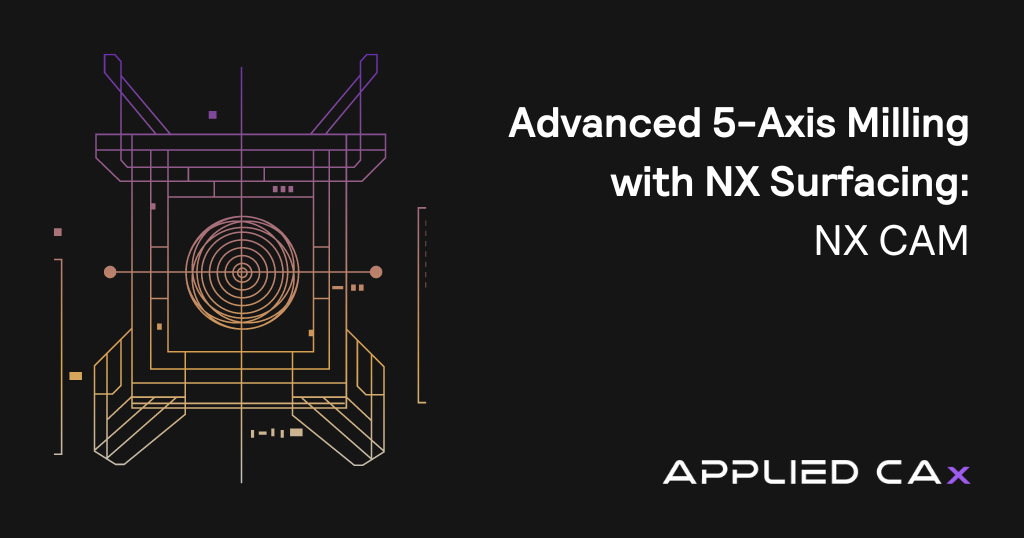 Advanced 5-Axis Milling with NX Surfacing – NX CAM VIDEO