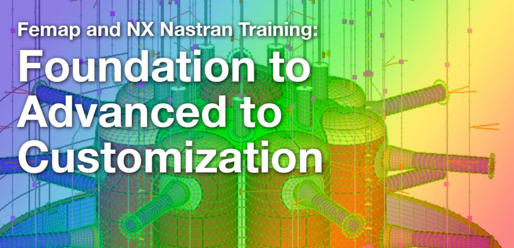 Simcenter Femap and Simcenter (NX) Nastran Training: Foundation to Advanced to Customization