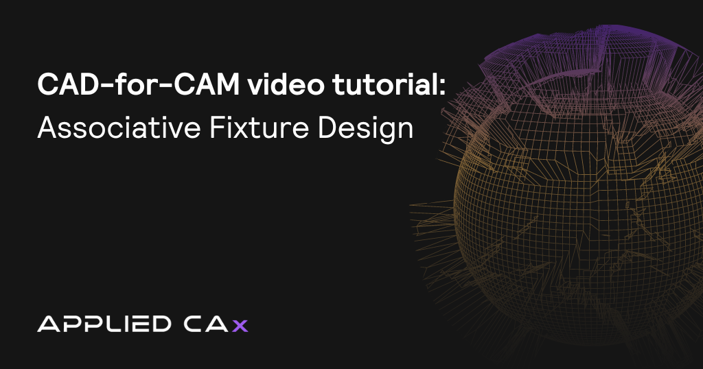 CAD-for-CAM video tutorial: Associative Fixture Design