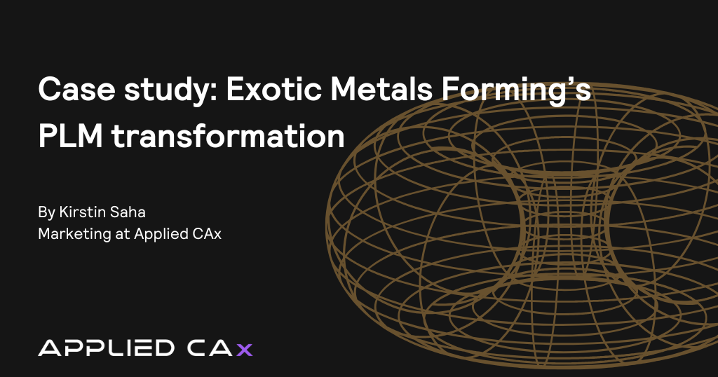 Case study: Exotic Metals Forming’s PLM transformation  