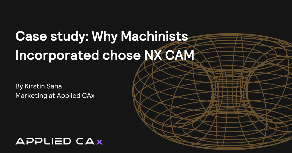 Case study: Why Machinists Incorporated chose NX CAM