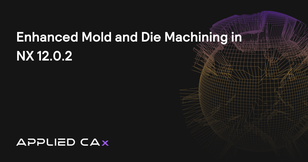 Enhanced Mold and Die Machining in NX 12.0.2