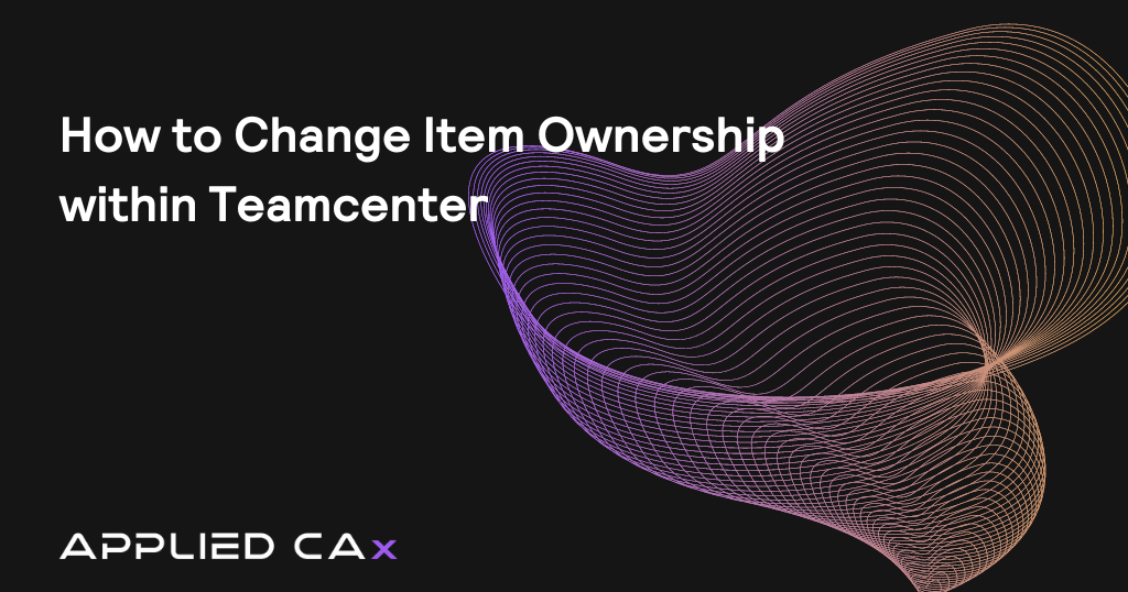 How to Change Item Ownership within Teamcenter