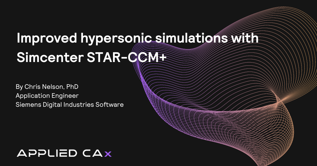 Improved hypersonic simulations with Simcenter STAR-CCM+