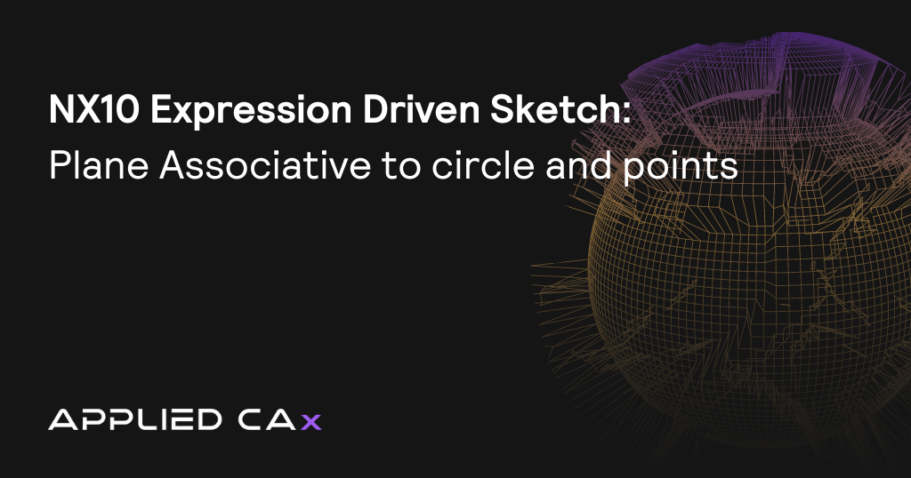 NX10 Expression Driven Sketch – Plane Associative to circle and points