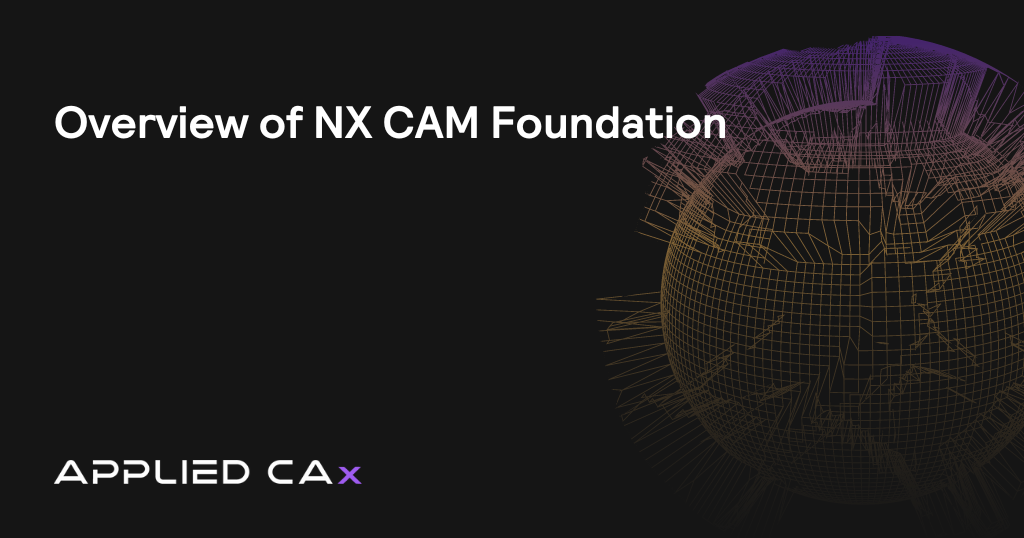 Overview of NX CAM Foundation