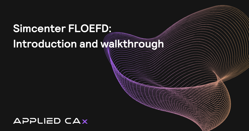 Simcenter FLOEFD: Introduction and walkthrough