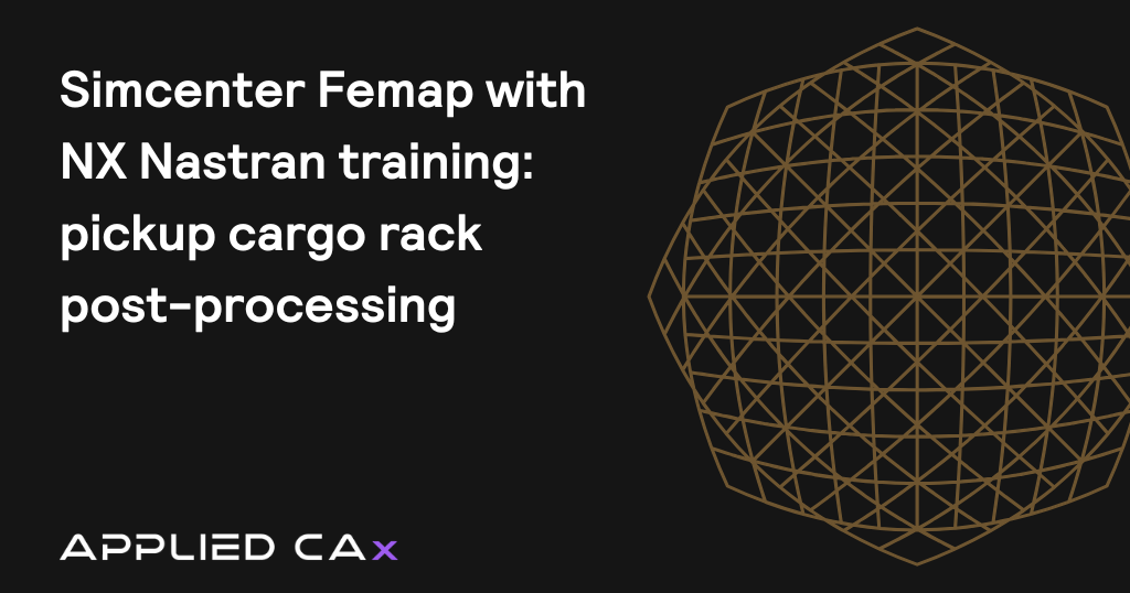 Simcenter Femap with NX Nastran training: pickup cargo rack post-processing