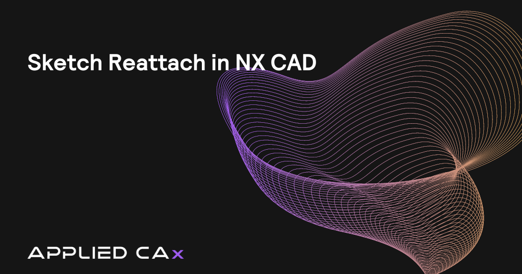 Sketch Reattach in NX CAD