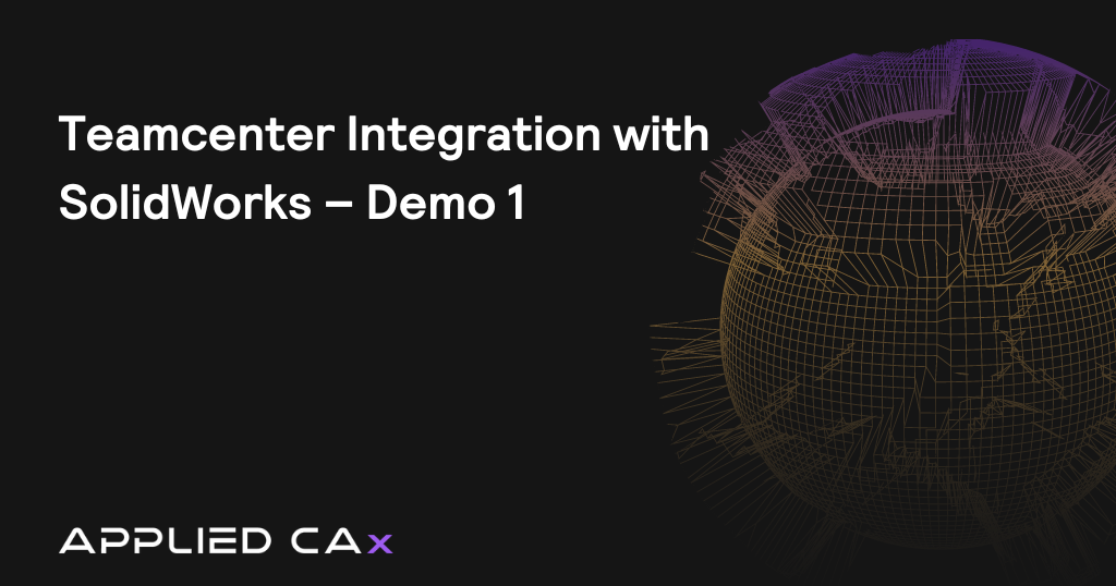 Teamcenter Integration with SolidWorks – Demo 1