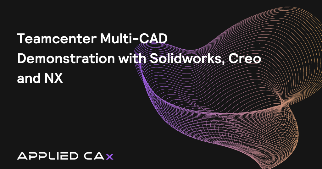 Teamcenter multi-CAD demonstration with Solidworks, Creo and NX