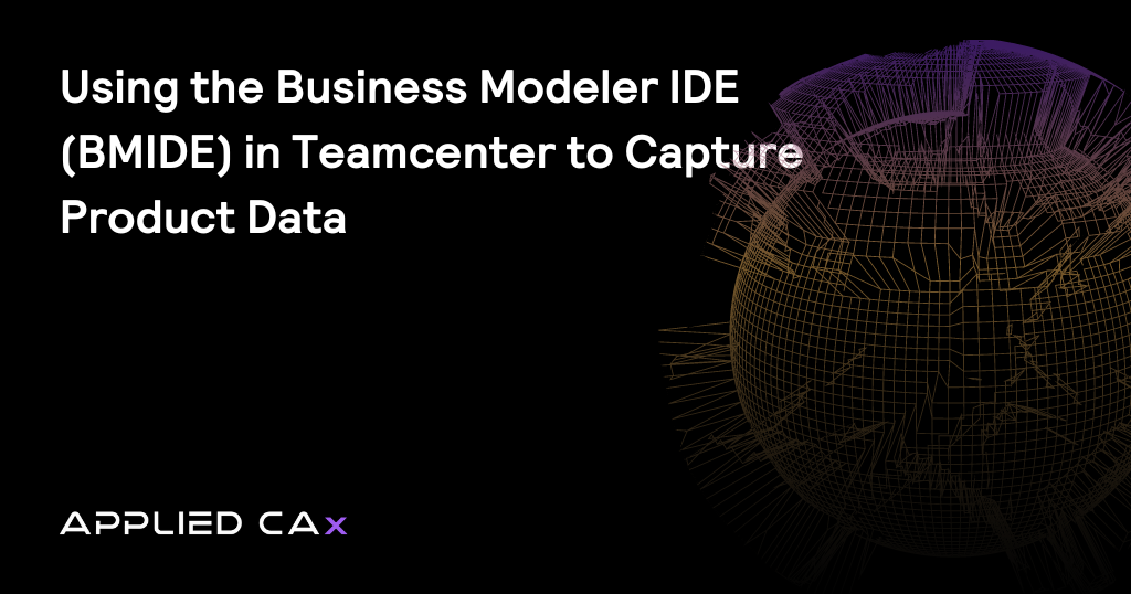 Using the Business Modeler IDE (BMIDE) in Teamcenter to capture product data