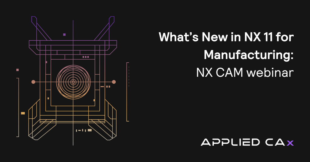 What’s New in NX 11 for Manufacturing – NX CAM webinar