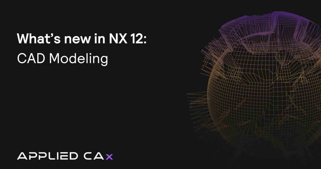 What’s new in NX 12 – CAD Modeling