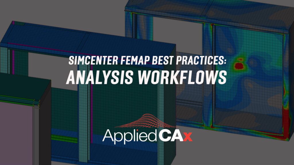 Simcenter Femap Best Practices: Analysis Workflows