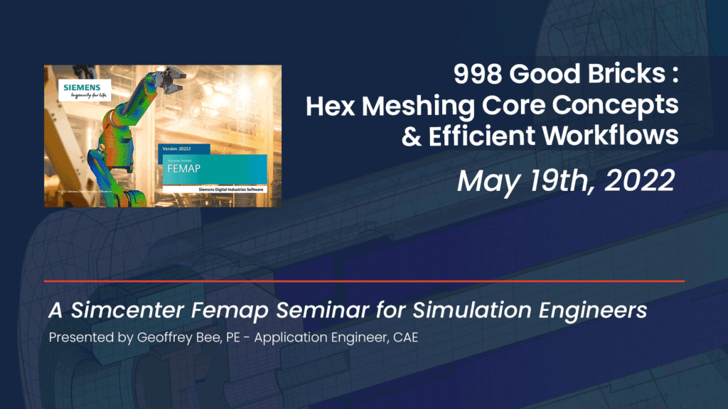 998 Good Bricks – Simcenter Femap Hex Meshing Core Concepts and Efficient Workflows