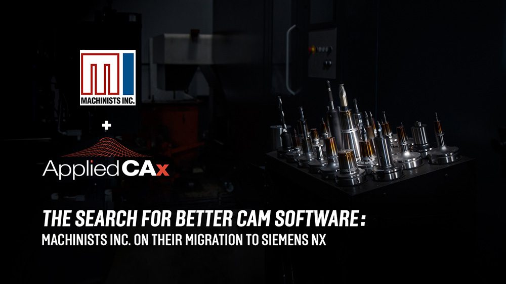 Why NX CAM? Machinists Inc and their search for a better CAM solution